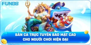 Bắn Cá Trực Tuyến Bảo Mật Cao Cho Người Chơi Hiện Đại