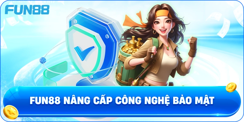 Fun88 nâng cấp công nghệ bảo mật