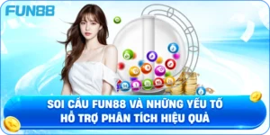 Soi Cầu Fun88 Và Những Yếu Tố Hỗ Trợ Phân Tích Hiệu Quả
